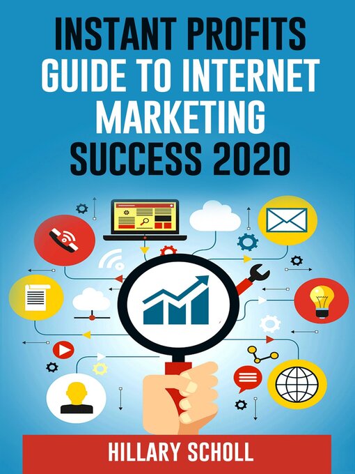 Title details for Instant Profits Guide to Internet Marketing Success 2020 by Hillary Scholl - Available